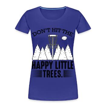 Don‘t Hit The Happy Little Trees Discgolf Geschenk - Frauen Premium Bio T-Shirt - Königsblau - Vorne - Mia (176cm)