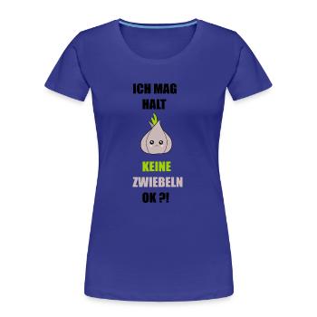 Ich mag keine Zwiebeln - Frauen Premium Bio T-Shirt - Königsblau - Vorne - Mia (176cm)