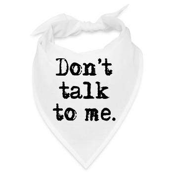 Don't talk to me. - Bandana - Weiß - Vorne