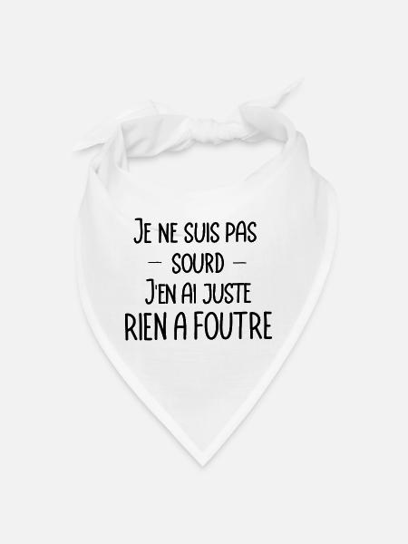 je ne suis pas sourd, j'en ai juste rien a foutre - Bandana - blanc