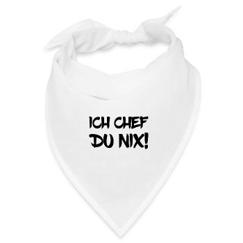 Ich Chef Du Nix! - Bandana Dreieckstuch - Weiß - Vorne