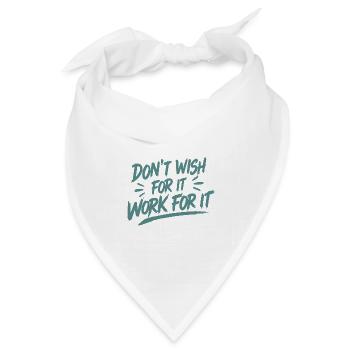 Don't Wish for it Work for it - Bandana Dreieckstuch - Weiß - Vorne