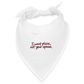 I Want Pizza Not Your Opinion - Bandana Dreieckstuch - Weiß - Vorne