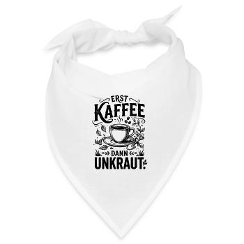 ​Garten Kaffee T-Shirt Erst Kaffee Dann Unkraut - Bandana Dreieckstuch - Weiß - Vorne