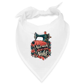 Nähen Shirt Nähmaschine Nur noch diese eine Naht - Bandana Dreieckstuch - Weiß - Vorne