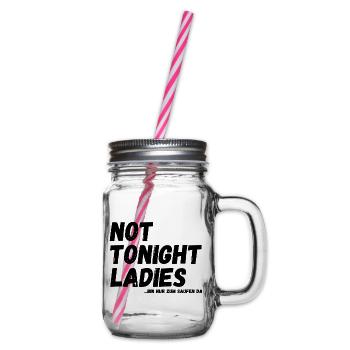 not tonight Ladies - bin nur zum Saufen da - Henkelglas mit Schraubdeckel - Klar - Rechts