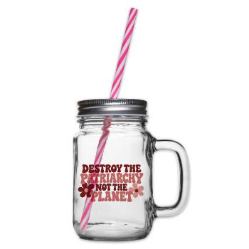 Destroy The Patriarchy Not The Planet - Henkelglas mit Schraubdeckel - Klar - Rechts