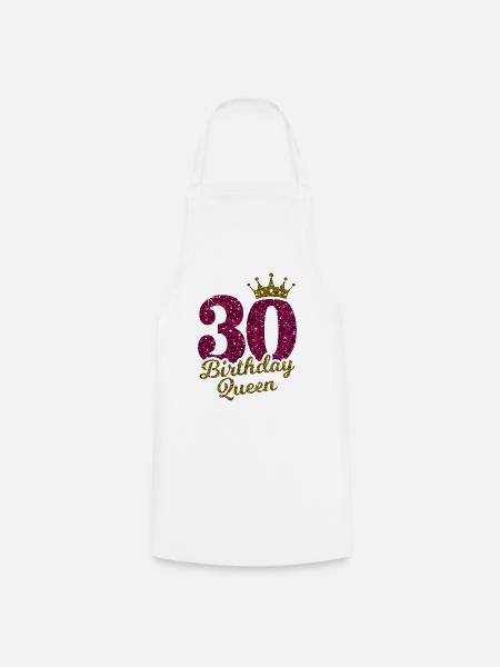 30 Birthday Queen 30.Geburtstag Königin 30 Jahre - Kochschürze - Weiß