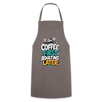 Kaffee – Coffee First Adulting Later - Kochschürze - Grau - Vorne - AI Model Male 185 dark (185cm)