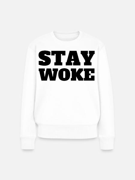 Stay Woke - Frauen Premium Bio Pullover - Weiß