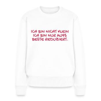 Ich bin nicht klein Spruch. - Frauen Premium Bio Pullover - Weiß - Vorne - Julia (174cm)