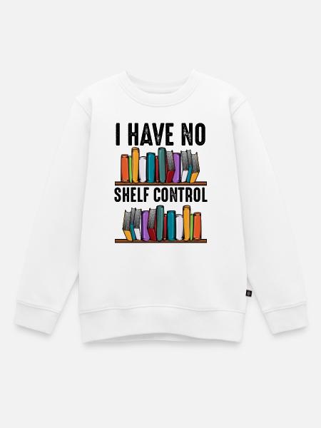 No Shelf Control Spruch Bücher Leser Geschenk - Kinder Premium Organic Sweatshirt - Weiß
