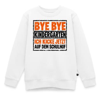 Bye bye Kindergarten - Ich kicke jetzt auf dem Sch - Kinder Premium Organic Sweatshirt - Weiß - Vorne - AI Model Kid Male (0cm)