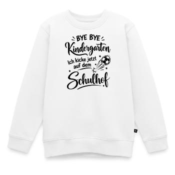 Bye bye Kindergarten - Ich kicke jetzt auf dem Sch - Kinder Premium Organic Sweatshirt - Weiß - Vorne - AI Model Kid Male (0cm)
