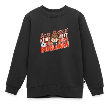 ICH HABE KEINE ZEIT ICH MUSS ROBLOXEN - Kinder Premium Organic Sweatshirt - Schwarz - Vorne - AI Model Kid Female (0cm)
