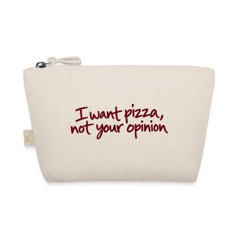 I Want Pizza Not Your Opinion - Bio-Täschchen - Natur - Vorne