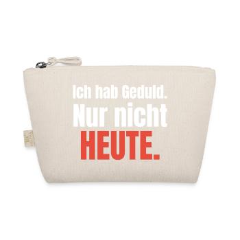 Ich hab Geduld. Nur nicht heute. - Bio-Täschchen - Natur - Vorne