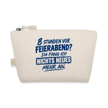 Acht Stunden vor Feierabend da fange ich nichts Ne - Bio-Täschchen - Natur - Vorne