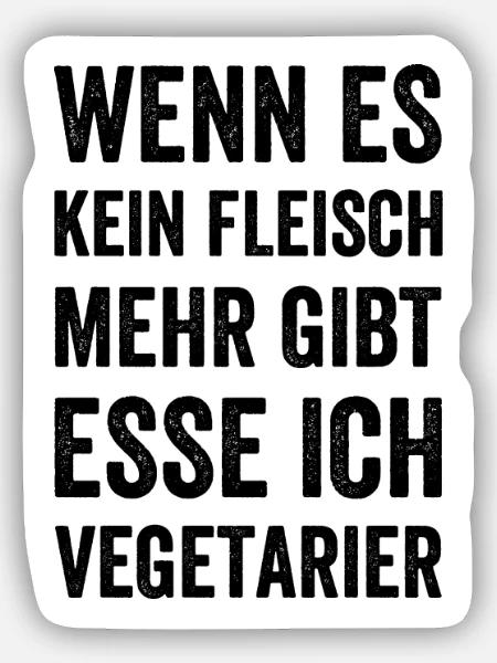Wenn es kein Fleisch mehr gibt esse ich Vegetarier - Sticker Größe S (10 x 10 cm) - Mattweiß