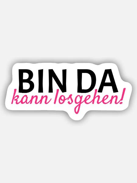 Bin da Kann losgehen - Sticker Größe S (10 x 10 cm) - Mattweiß