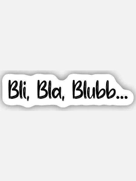 Sprüche Spruch lustig witzig Bli Bla Blubb Witz - Sticker Größe S (10 x 10 cm) - Mattweiß