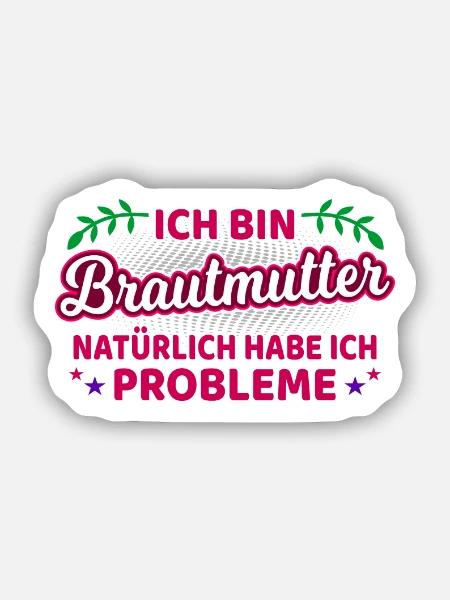 Brautmutter Brautmama Spruch Mutter Der Braut - Sticker Größe S (10 x 10 cm) - Mattweiß