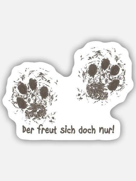 Der freut sich doch nur! - Sticker Größe S (10 x 10 cm) - Mattweiß