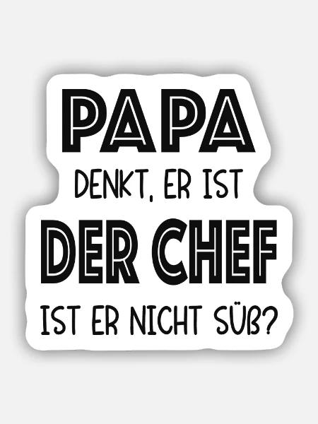 Papa denkt er ist der Chef, ist er nicht süß? - Sticker Größe S (10 x 10 cm) - Mattweiß