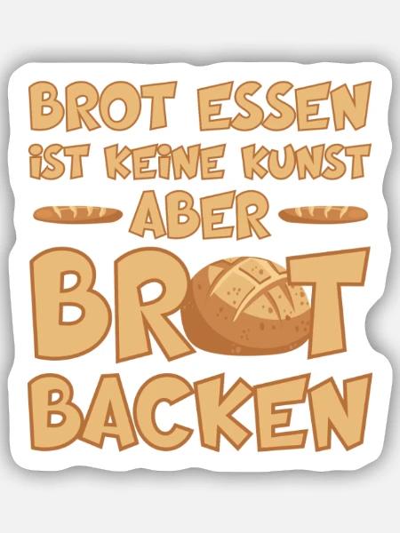 BROT BACKEN IST EINE KUNST - Sticker Größe S (10 x 10 cm) - Mattweiß