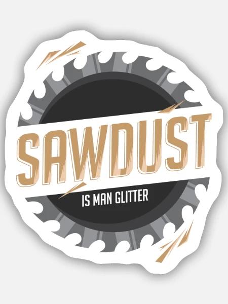 Sawdust is Man Glitter - Sägeblatt Holzwerker - Sticker Größe S (10 x 10 cm) - Mattweiß