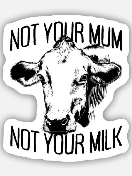 Not Your Mum Not Your Milk Vegan Veggie Vegetarier - Sticker Größe S (10 x 10 cm) - Mattweiß