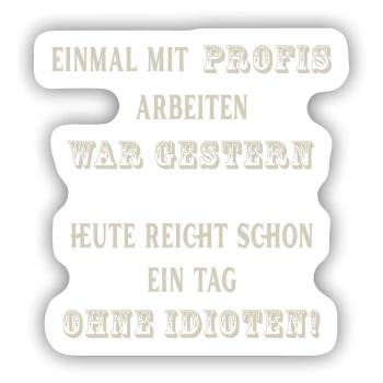 Einmal mit Profis arbeiten - Sticker Größe S (10 x 10 cm) - Mattweiß - Vorne