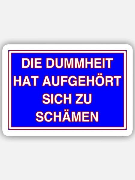 Die Dummheit hat aufgehört sich zu schämen! - Sticker Größe S (10 x 10 cm) - Mattweiß