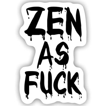 Zen As Fuck - Sticker Größe S (10 x 10 cm) - Mattweiß - Vorne
