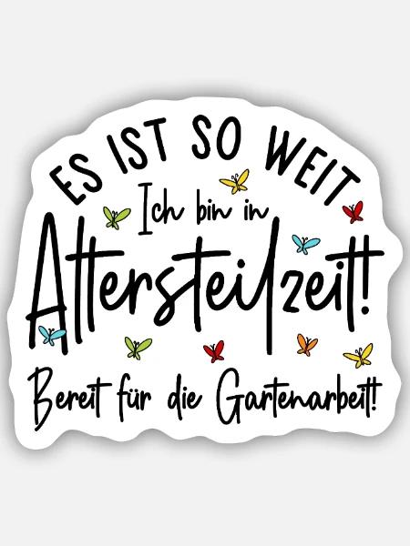 Altersteilzeit - Bereit für die Gartenarbeit - Sticker Größe S (10 x 10 cm) - Mattweiß