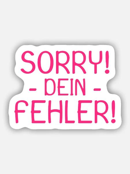 Sorry dein Fehler Spruch - Sticker Größe S (10 x 10 cm) - Mattweiß