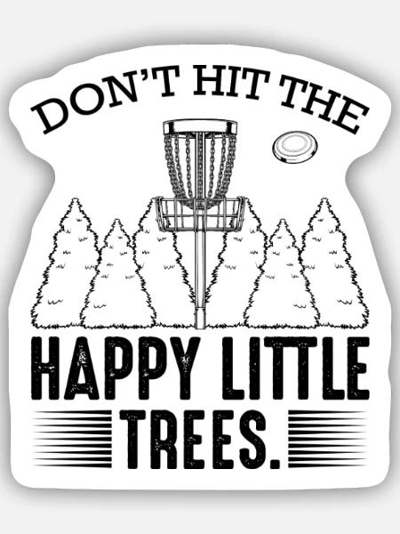 Don‘t Hit The Happy Little Trees Discgolf Geschenk - Sticker Größe S (10 x 10 cm) - Mattweiß