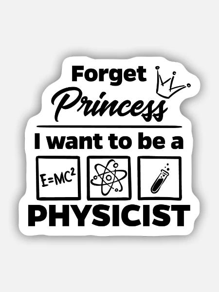 Forget Princess - I want to be a Physicist - Sticker Größe S (10 x 10 cm) - Mattweiß