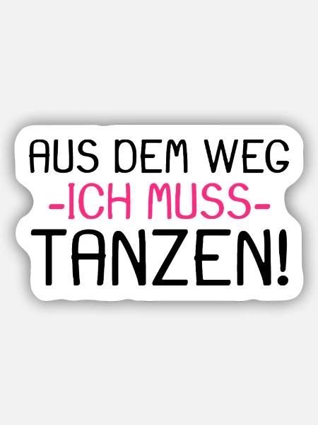 Aus dem Weg ich muss tanzen Spruch - Sticker Größe S (10 x 10 cm) - Mattweiß