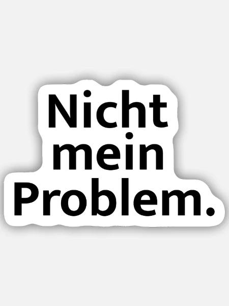 Nicht mein Problem - Sticker Größe S (10 x 10 cm) - Mattweiß