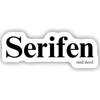 Serifen sind doof! - Sticker Größe S (10 x 10 cm) - Mattweiß - Vorne