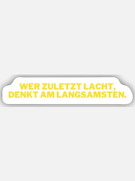 Wer zuletzt lacht, denkt am langsamsten. - Sticker Größe S (10 x 10 cm) - Mattweiß