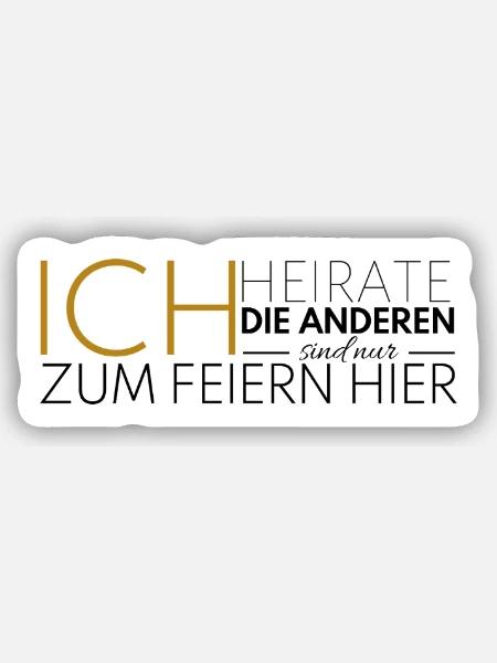 JGA Ich heirate die anderen feiern - Sticker Größe S (10 x 10 cm) - Mattweiß