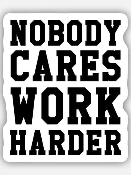 Nobody Cares Work Harder - Sticker Größe S (10 x 10 cm) - Mattweiß