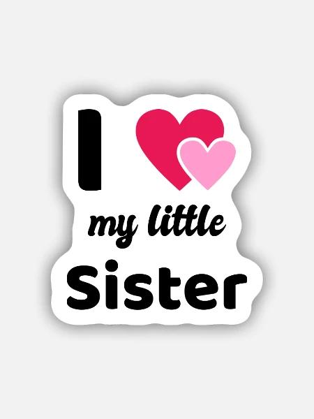 Ich Liebe Meine Kleine Schwester I Love - Sticker Größe S (10 x 10 cm) - Mattweiß
