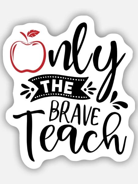 Only the brave teach - Sticker Größe S (10 x 10 cm) - Mattweiß