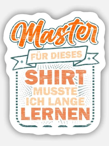Master Für Dieses Shirt Musste Ich Lange Lernen Un - Sticker Größe S (10 x 10 cm) - Mattweiß