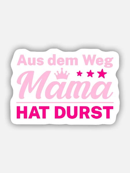 Aus dem Weg Mama HAT DURST - Sticker Größe S (10 x 10 cm) - Mattweiß