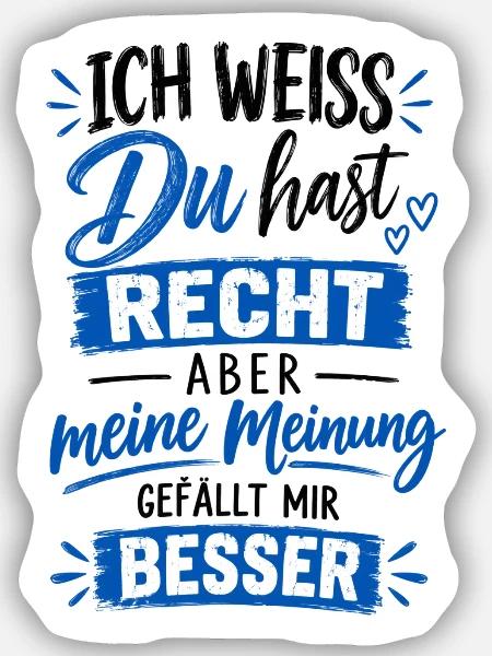 Ich weiss du hast Recht Aber meine Meinung gefällt - Sticker Größe S (10 x 10 cm) - Mattweiß
