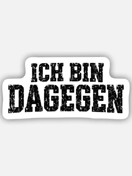 Ich bin dagegen - cooler Spruch - Sticker Größe S (10 x 10 cm) - Mattweiß